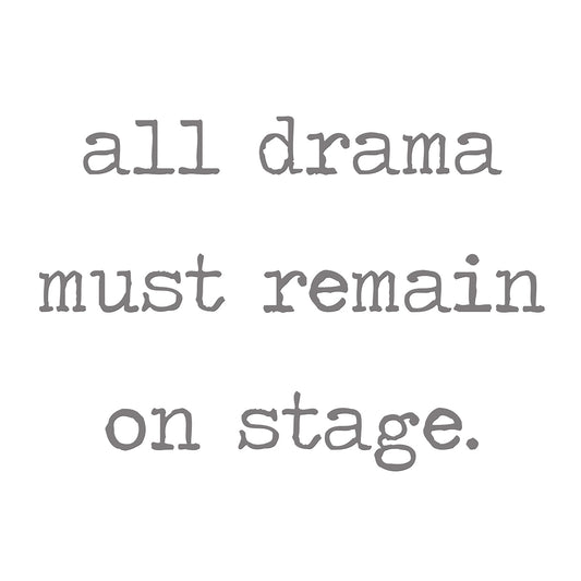 All Drama Must Remain on Stage