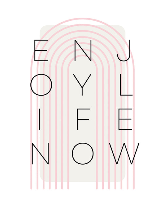 Enjoy Life Now